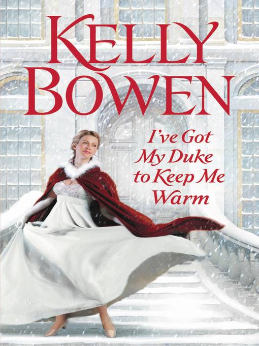 Title details for I've Got My Duke to Keep Me Warm by Kelly Bowen - Available